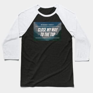 Close my way to the top Baseball T-Shirt